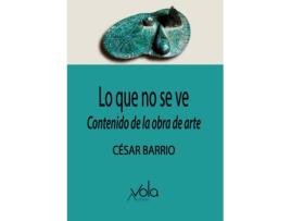 Livro Lo Que No Se Ve: Contenido De La Obra De Arte de Barrio César (Espanhol)