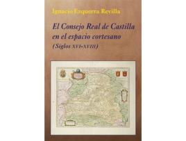 Livro El Consejo Real De Castilla En El Espacio Cortesano de Ignacio Ezquerra Revilla