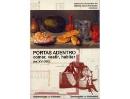 Livro Portas Adentro: Comer, Vestir, Habitar Na Península Ibérica (Ss. Xvi-Xix) de Isabel Dos Guimaraes Sá (Espanhol)