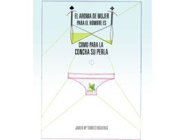 Livro El aroma de mujer para el hombre es como para la concha su perla de Javier Mª Torres Vigueras (Espanhol - 2014)