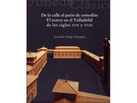 Livro De La Calle Al Patio De Comedias. El Teatro En El Valladolid De Los Siglos Xvii Y Xviii de Lourdes Amigo Vazquez (Espanhol)