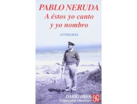 Livro A Éstos Yo Canto Y Yo Nombro : Escritores En La Obra De Pablo Neruda : Antología de Pablo Neruda (Espanhol)