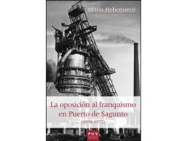 Livro La Oposición Al Franquismo En Puerto De Sagunto de María Hebenstreit (Espanhol)