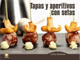 Livro Tapas Y Aperitivos Con Setas de Carlos Robafum (Espanhol)