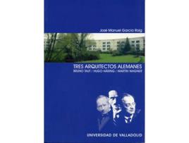 Livro Tres Arquitectos Alemanes. Bruno Taut. Hugo Häring. Martin Wagner de José Manuel Garcia Roig (Espanhol)