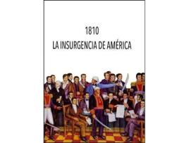 Livro 1810, La Insurgencia de América : Jornadas celebradas del 22 al 27 de marzo de 2010, en Valencia de La Insurgencia De América' Jornadas '1810 (Espanhol)