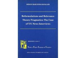 Livro Reformulations and relevance theory pragmatics : the case of TV interviews de Sergio Maruenda Bataller (Inglês)
