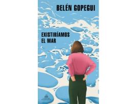 Livro Existiríamos El Mar de Belén Gopegui (Espanhol)