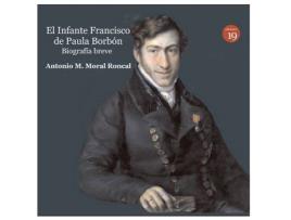 Livro Infante Francisco De Paula Borbon de Antonio M. Moral Roncal (Espanhol)