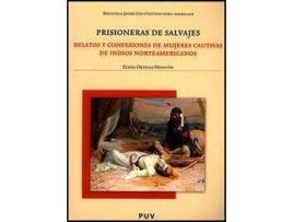 Livro Prisioneras de salvajes : relatos y confesiones de mujeres cautivas de indios norteamericanos de Elena Ortells Montón (Espanhol)