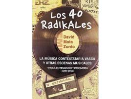Livro Los 40 radikales : la música contestataria vasca y otras escenas musicales : origen, estabilización y dificultades, 1980-2015 de David Mota Zurdo (Espanhol)