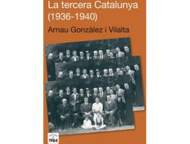 Livro La Tercera Catalunya 1936-1940 de Arnau Gonzalez I Vilalta (Catalão)