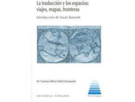 Livro La Traducción Y Los Espacios: Viajes, Mapas, Fronteras de María Del Carmen África Vidal Claramonte (Espanhol)