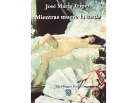 Livro Mientras muere la tarde de Jose Maria Triper (Espanhol)