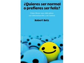 Livro Quieres Ser Normal O Prefieres Ser Feliz? de Robert Betz