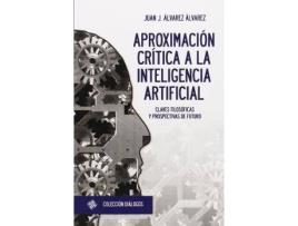 Livro Aproximación crítica a la inteligencia artificial : claves filosóficas y prospectivas de futuro de Juan Jesús Álvarez Álvarez (Espanhol)