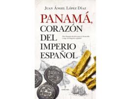 Livro Panamá, Corazón Del Imperio Español de Juan Ángel López Díaz (Espanhol)